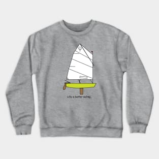 Optimist Sailing Dinghy Green - Life is better sailing... Crewneck Sweatshirt